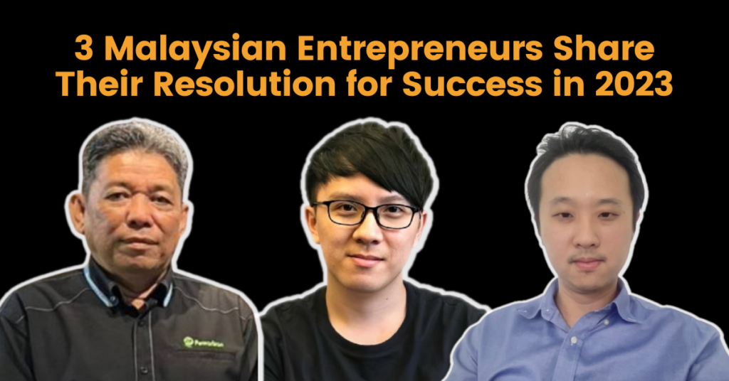 3 Malaysian Entrepreneurs Share Their Resolution for Success in 2023