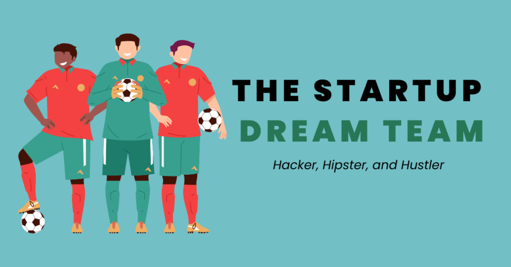 The Startup Dream Team:Hacker, Hipster and Hustler