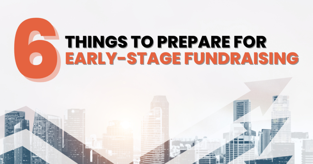 6 Things You Should Prepare For Early-Stage Fundraising