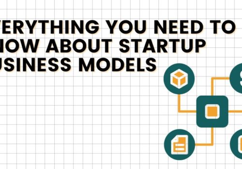Everything You Need To Know About Startup Business Models - 1337 Ventures
